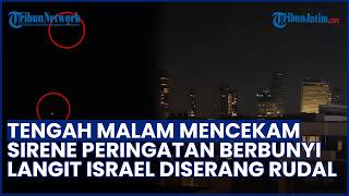 TENGAH MALAM MENCEKAM! Sirene Peringatan Berbunyi, Langit Israel Dipenuhi Kilatan Rudal