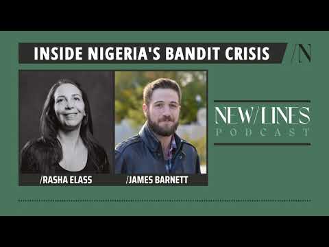 Inside Nigeria's Bandit Crisis - with James Barnett and Rasha Elass