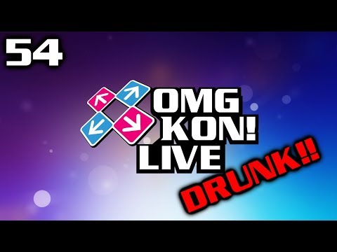 OMG KON! LIVE 54 - DRUNK DRUNK REVOLUTION
