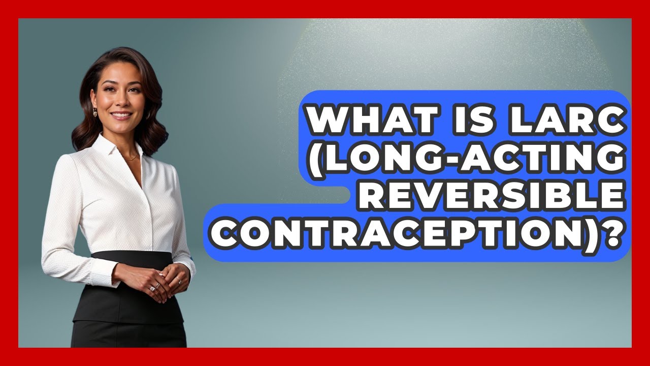 What Is LARC (Long-Acting Reversible Contraception)? - Gender Equality Network