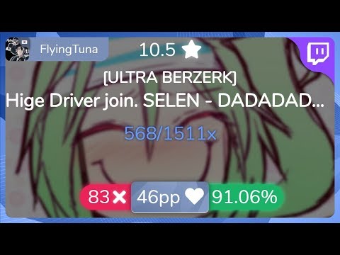[10.5⭐Live] FlyingTuna | Hige Driver join. SELEN - DADADADADADADADADADA [ULTRA BERZERK] 91.06% {#3💖}
