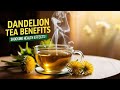 dandelion tea benefits unlock nature’s secret weapon