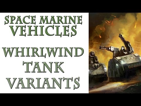 Warhammer 40k Lore - Whirlwind Variants, Space Marine Vehicles