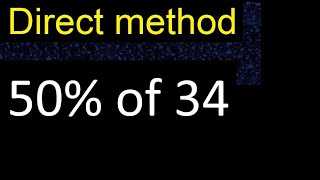 50% of 34 , percentage of a number . 50 percent of 34 . procedure