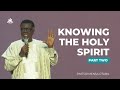 Knowing The Holy Spirit Pt 2