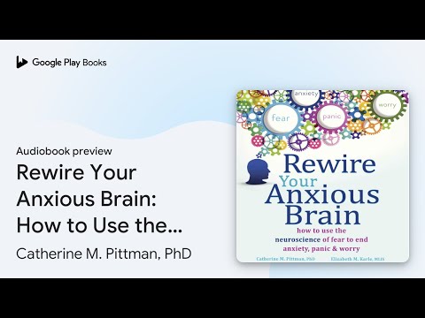 Rewire Your Anxious Brain: How to Use the… by Catherine M. Pittman, PhD · Audiobook preview