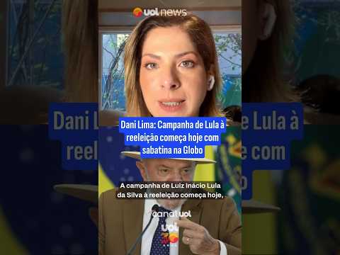 Dani Lima Campanha de Lula à reeleição começa hoje com sabatina na Globo