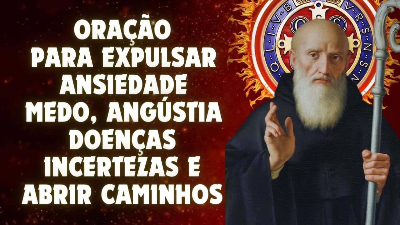 Oração a SÃO BENTO, para expulsar Ansiedade, Medo, Angústia, Doenças, Incerteza e abrir caminho.