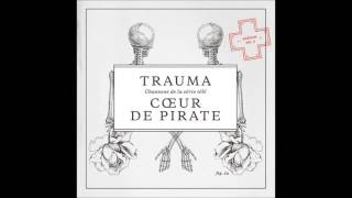Coeur De Pirate   Trauma You Know I&#39;m No Good