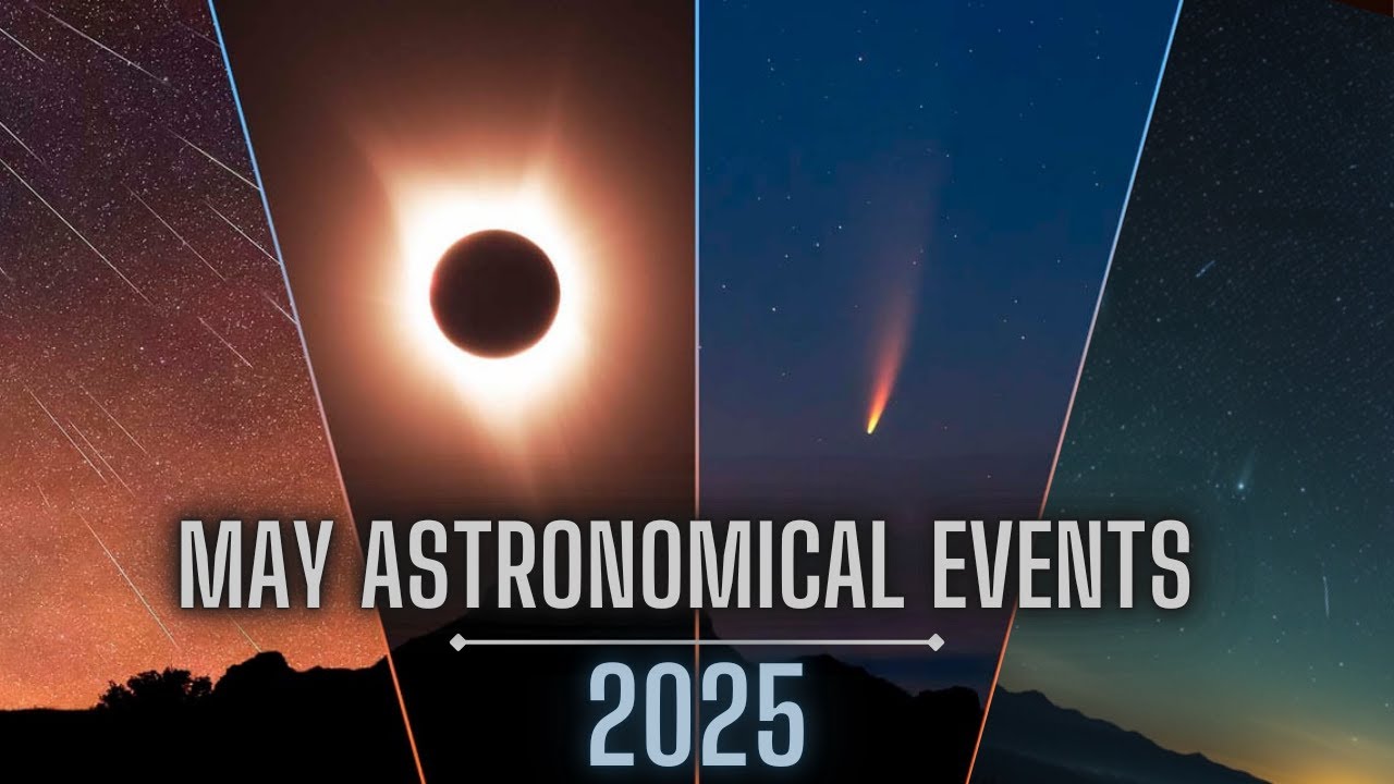 May 2025: A Month of Celestial Wonders!