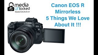 Canon EOS R Mirrorless 5 Things We Love About It !!!