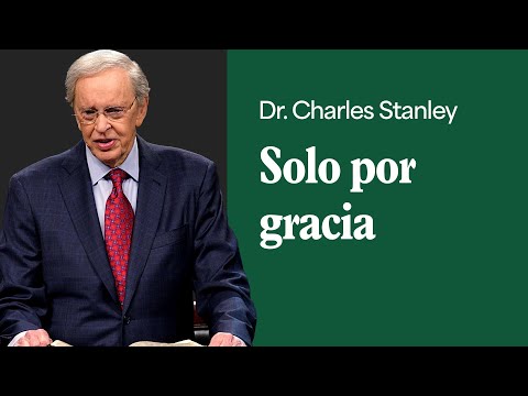 Solo por gracia – Dr. Charles Stanley