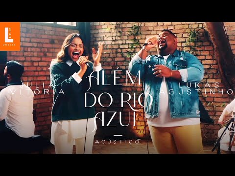 Julia Vitória e Lukas Agustinho _ Além do Rio Azul (Acústico Ao Vivo) [Áudio e Letra]