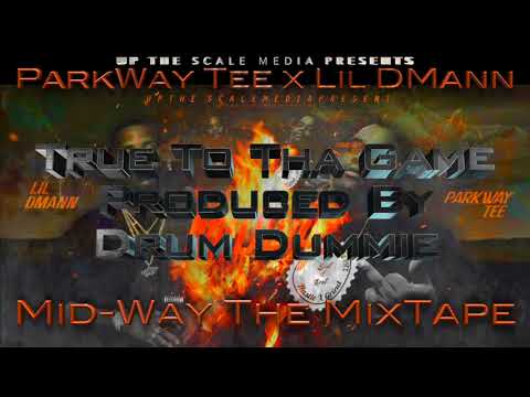 ParkWay Tee x Lil DMann - True To Tha Game Ft. Saucy Montana & Trappa T Prod. By Drum Dummie