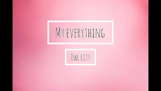 Owl city - My Everything (Lyrics)