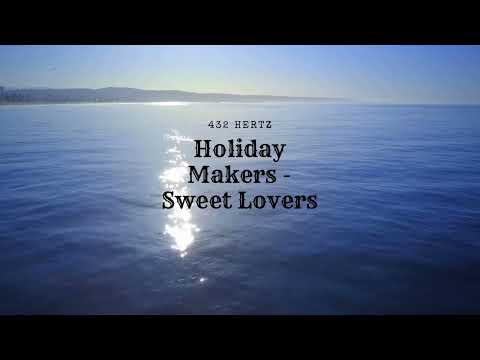 Holiday Makers  - Sweet Lovers tuned to  432 hertz