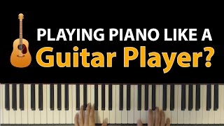 "Strumming" the Piano? Thinking Like A Guitar Player