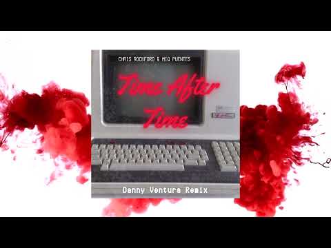 Chris Rockford & Miq Puentes - Time After Time (Danny Ventura Remix)