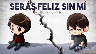 💔 Serás Feliz Sin Mí 😔 [Rap Romántico 2018] - Mc Richix ft. Jennix (LETRA)