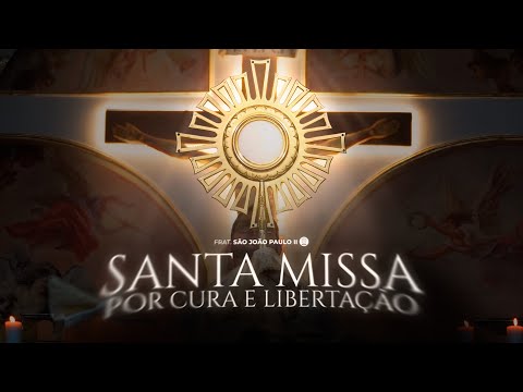 SANTA MISSA DE CURA & LIBERTAÇÃO | Pe. Ailton Cardoso