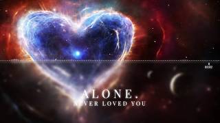 Alone. - Never Loved You