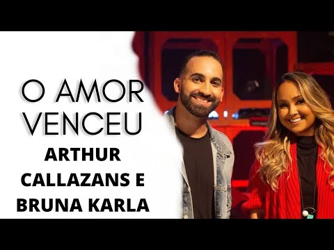 O Amor Venceu - Arthur Callazans e Bruna Karla | Voz e Letra