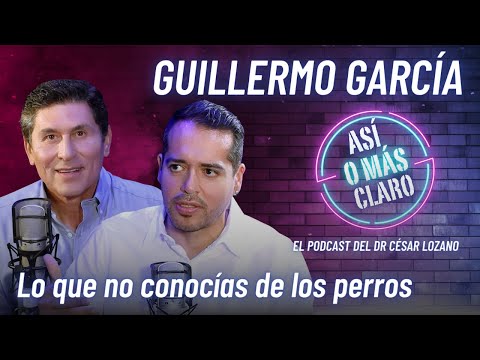 Lo que no conocías sobre los perros | Podcast con Guillermo García | Así o más Claro de César Lozano