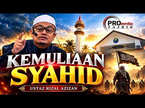 (4K) 06-10-2026 Ustaz Rizal Azizan : Kemuliaan Syahid