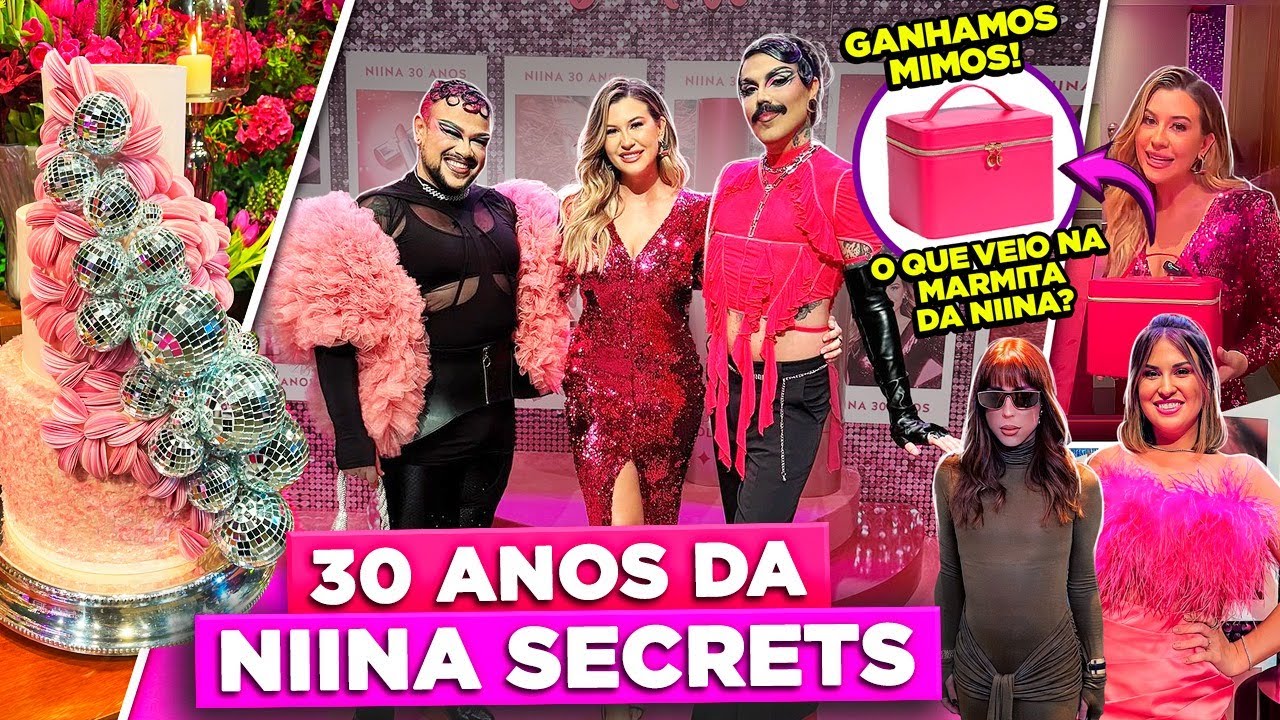A FESTA CHIQUE DE 30 ANOS DA NIINA SECRETS | Diva Depressão