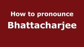 How to pronounce Bhattacharjee