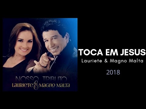 Toca em Jesus - Lauriete e Magno Malta - 2018