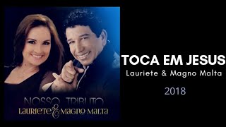Toca em Jesus - Lauriete e Magno Malta - 2018