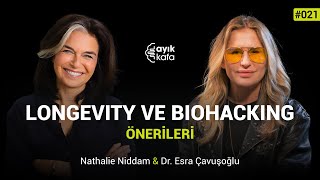 LONGEVITY VE BIOHACKING ÖNERİLERİ | #AYIKKAFA - 021 | Nathalie Niddam 