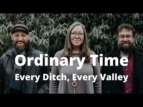 Every Ditch Every Valley - Ordinary Time