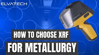 How to Choose the Right XRF Analyzer for Metallurgy