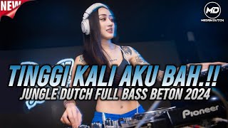 Download lagu TINGGI KALI AKU BAH‼️DJ JUNGLE DUTCH FULL BASS BETON 2024 mp3