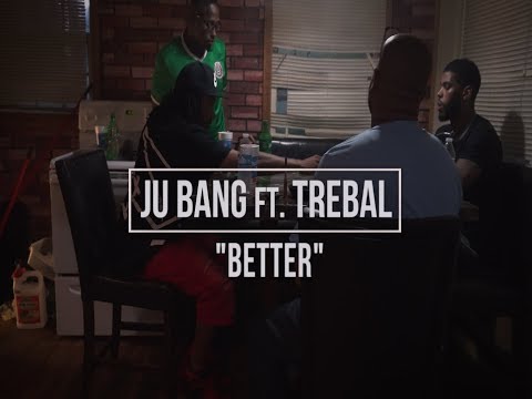 JU BANG- BETTER ft. TREBAL
