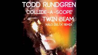 Todd Rundgren: Collide-A-Scope (Twin Beam/ Arlo Delta remix)