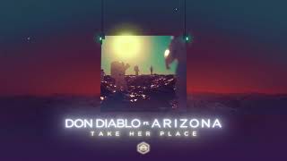 Don Diablo ft. A R I Z O N A &quot;Take Her Place&quot; (Official Audio)
