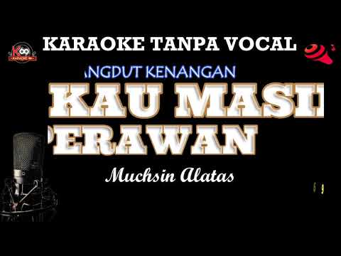 KAU MASIH PERAWAN/Karaoke Version/Lagu Dangdut Kenangan/Muchsin Alatas