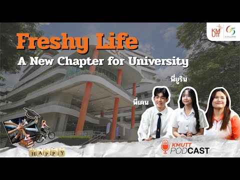 KMUTT Poscast. EP8 | Freshy Life: A New Chapter for University