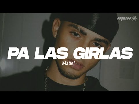 Mattei - Pa las girlas (Letra) || pa todas las gerlas