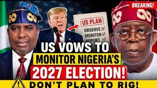 Breaking! U.S. Sends Strong Message on Nigeria's 2027 Election—What It Means for Tinubu