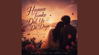 Download lagu Hamne Tumko Dil Ye De Diya mp3