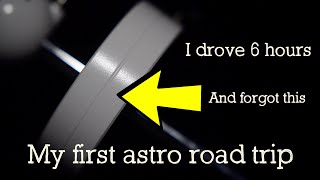 I drove 6 hours and forgot this..A astro cautionary tale