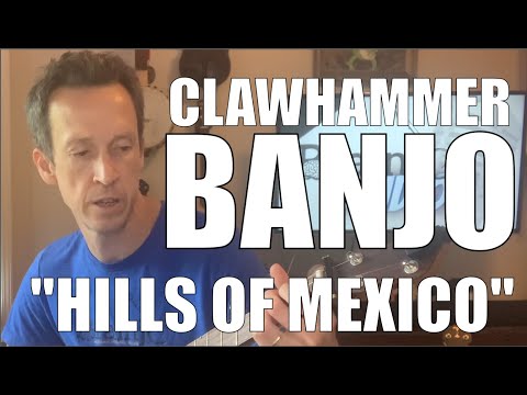 Clawhammer Banjo Song and Tab: "Hills of Mexico"