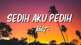 Download lagu Kulit- Sedih Aku Pedih (Lagu Lyrics) mp3