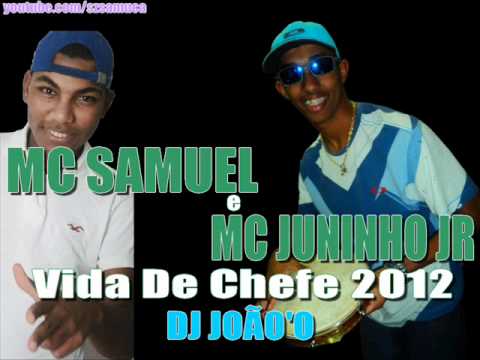 MC SAMUEL E MC JUNINHO JR - VIDA DE CHEFE 2012 [[ DJJOÃO'O ]]