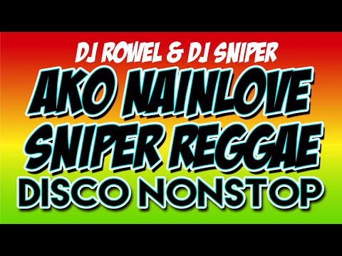 SNIPER REGGAE AKO NAINLOVE DJ SNIPER DJ ROWEL COLLAB | DISCO NONSTOP