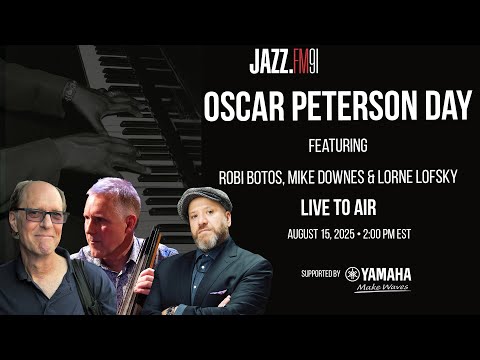 Centennial Live to Air: Oscar Peterson Day 2025 with Robi Botos, Mike Downes & Lorne Lofsky